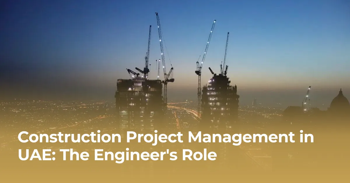 Construction Project Management in UAE: The Engineer's Role