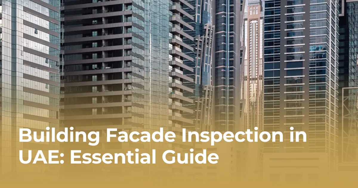 Building Facade Inspection in UAE: Essential Guide