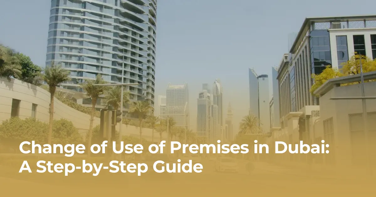 Change of Use of Premises in Dubai: A Step-by-Step Guide
